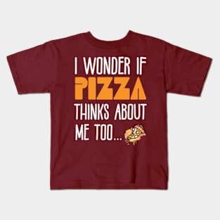 I Wonder If Pizza Thinks About Me Too - Funny Pizza Pun Kids T-Shirt